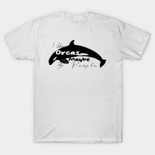 I Like Orcas And Maybe 3 People T-Shirt